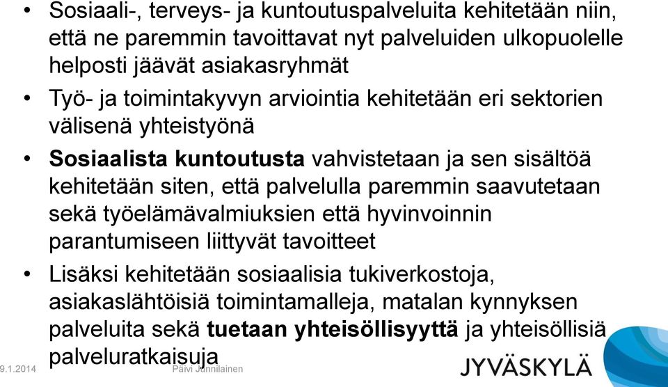 kehitetään siten, että palvelulla paremmin saavutetaan sekä työelämävalmiuksien että hyvinvoinnin parantumiseen liittyvät tavoitteet Lisäksi