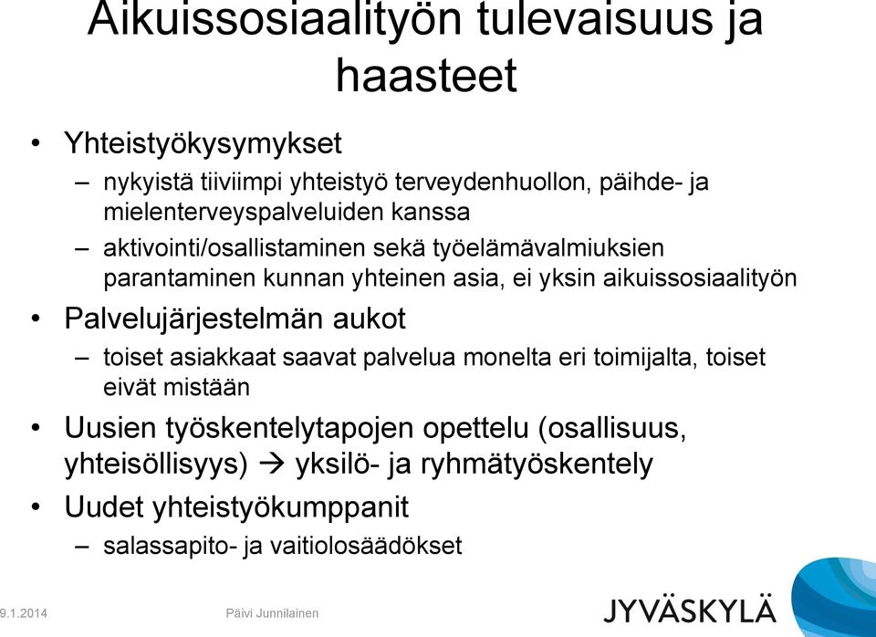 aikuissosiaalityön Palvelujärjestelmän aukot toiset asiakkaat saavat palvelua monelta eri toimijalta, toiset eivät mistään Uusien