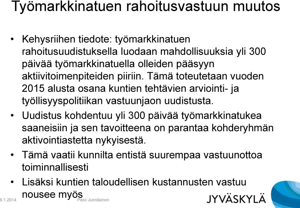 Tämä toteutetaan vuoden 2015 alusta osana kuntien tehtävien arviointi- ja työllisyyspolitiikan vastuunjaon uudistusta.