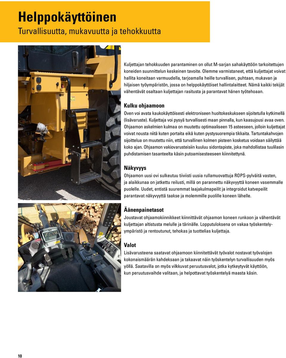 Nämä kaikki tekijät vähentävät osaltaan kuljettajan rasitusta ja parantavat hänen työtehoaan.
