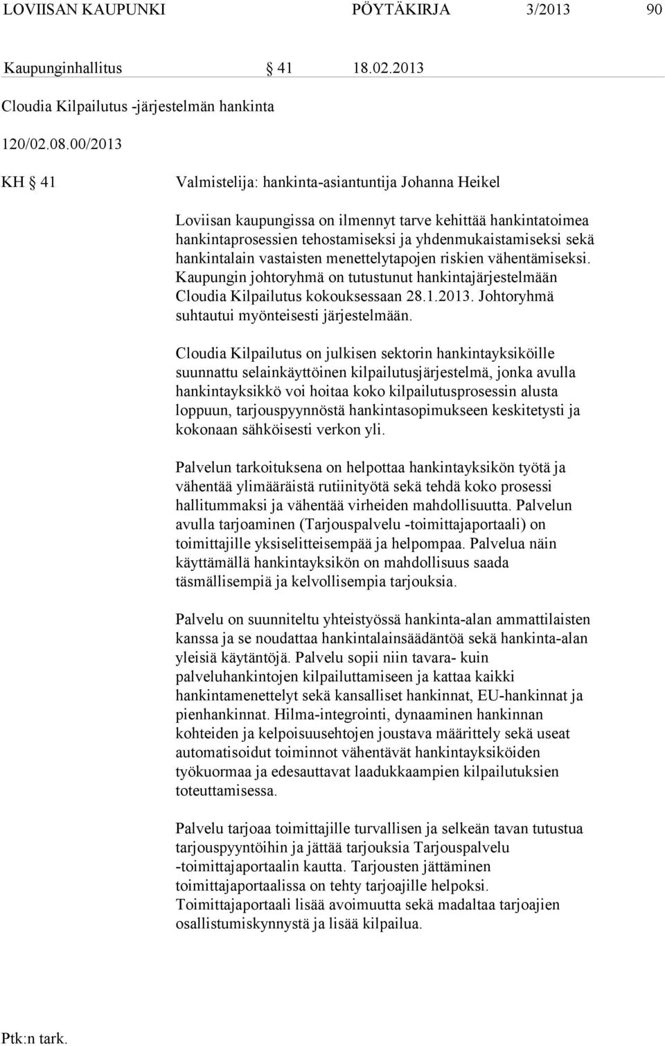 hankintalain vastaisten menettelytapojen riskien vähentämiseksi. Kaupungin johtoryhmä on tutustunut hankintajärjestelmään Cloudia Kilpailutus kokouksessaan 28.1.2013.