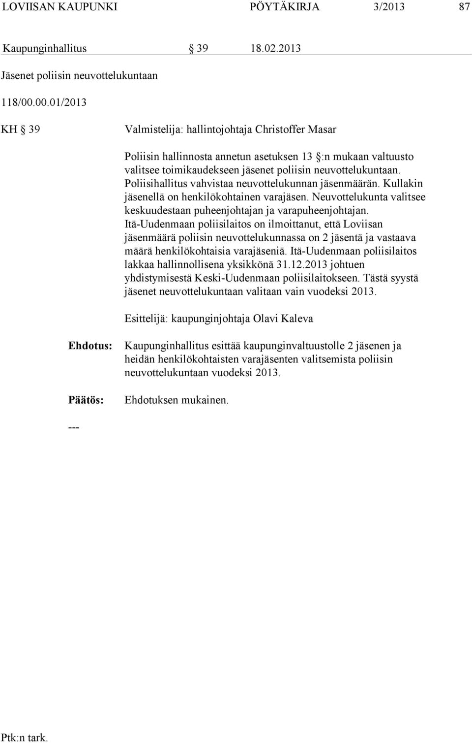Poliisihallitus vahvistaa neuvottelukunnan jäsenmäärän. Kullakin jäsenellä on henkilökohtainen varajäsen. Neuvottelukunta valitsee keskuudestaan puheenjohtajan ja varapuheenjohtajan.