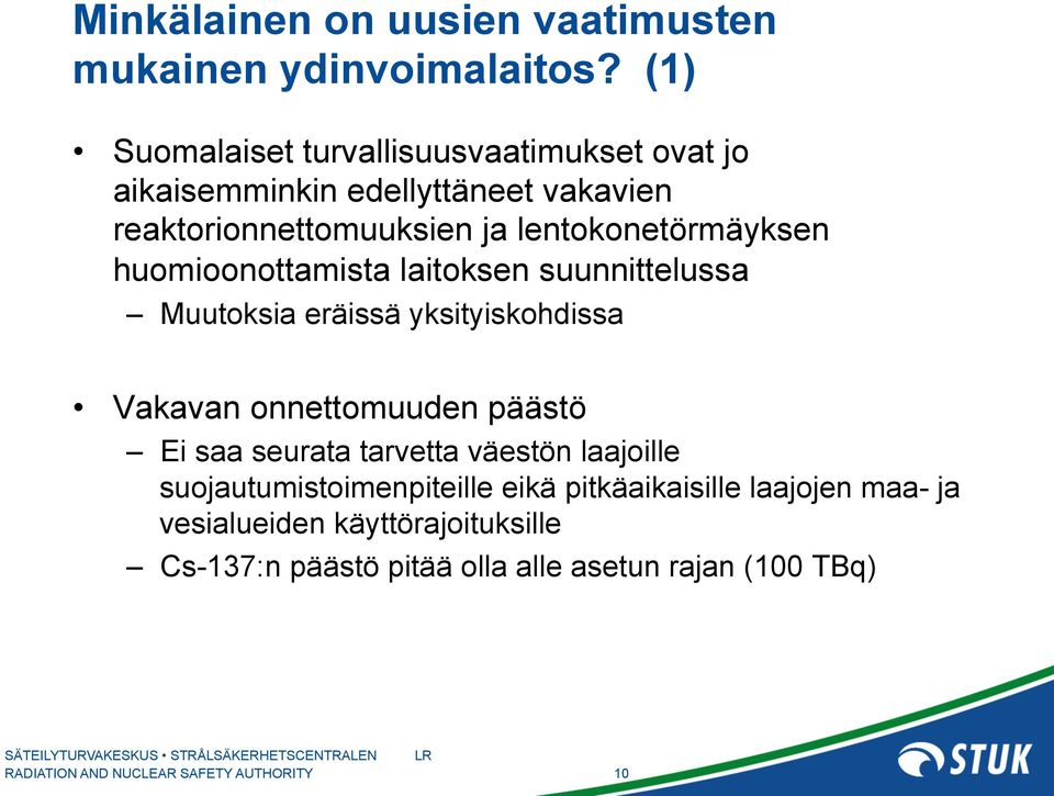 lentokonetörmäyksen huomioonottamista laitoksen suunnittelussa Muutoksia eräissä yksityiskohdissa Vakavan onnettomuuden