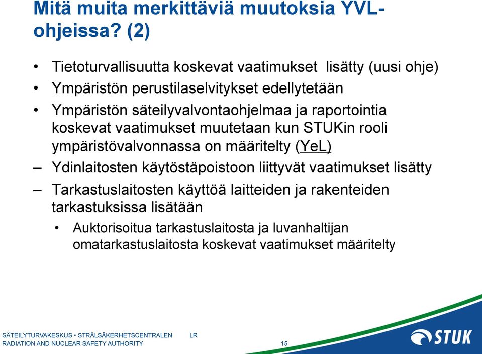 säteilyvalvontaohjelmaa ja raportointia koskevat vaatimukset muutetaan kun STUKin rooli ympäristövalvonnassa on määritelty (YeL)