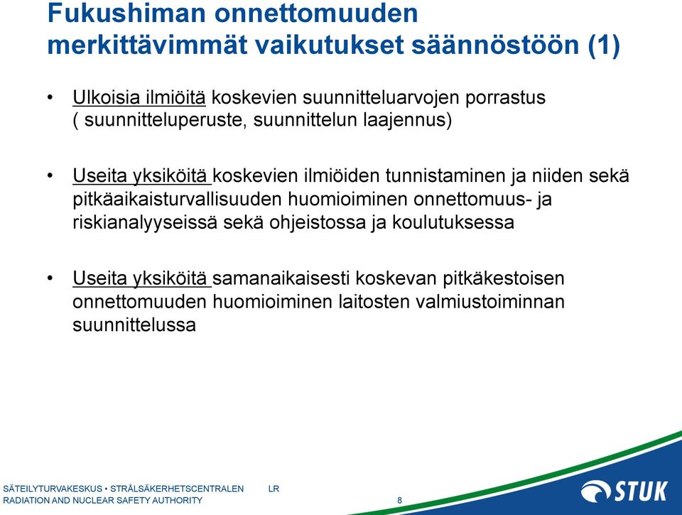 sekä pitkäaikaisturvallisuuden huomioiminen onnettomuus- ja riskianalyyseissä sekä ohjeistossa ja koulutuksessa