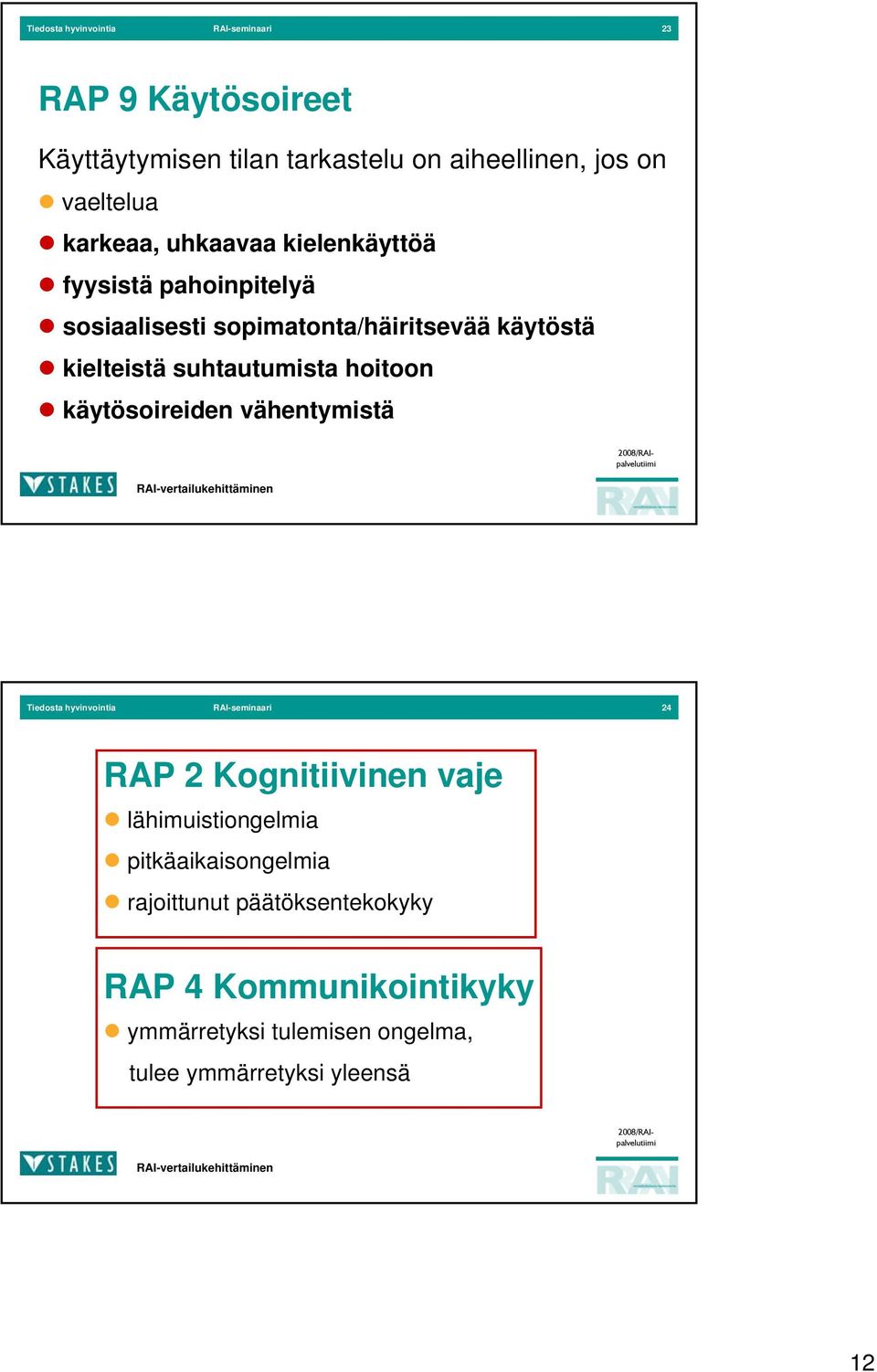 suhtautumista hoitoon käytösoireiden vähentymistä Tiedosta hyvinvointia RAI-seminaari 4 RAP Kognitiivinen vaje