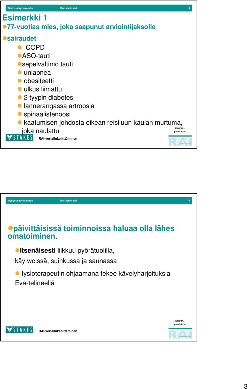 oikean reisiluun kaulan murtuma, joka naulattu Tiedosta hyvinvointia RAI-seminaari 6 päivittäisissä toiminnoissa haluaa olla lähes