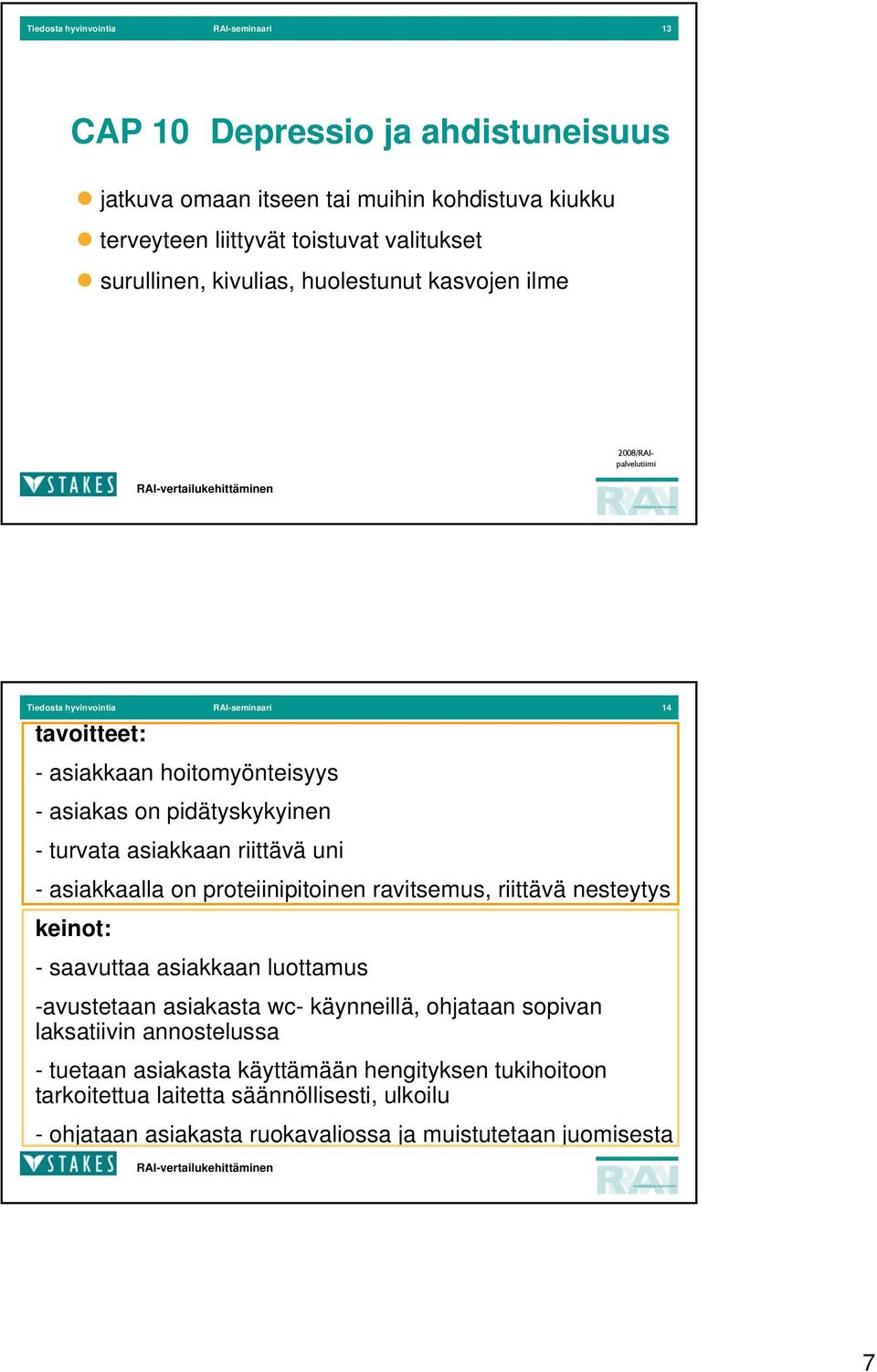 uni - asiakkaalla on proteiinipitoinen ravitsemus, riittävä nesteytys keinot: - saavuttaa asiakkaan luottamus -avustetaan asiakasta wc- käynneillä, ohjataan sopivan