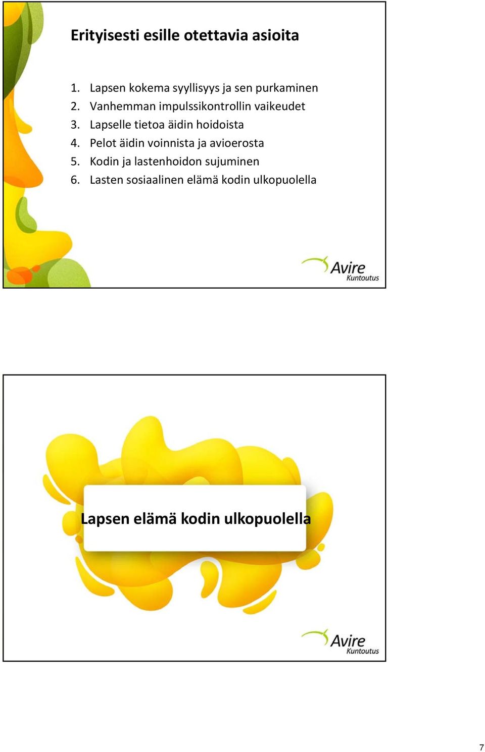 Vanhemman impulssikontrollin vaikeudet 3. Lapselle tietoa äidin hoidoista 4.