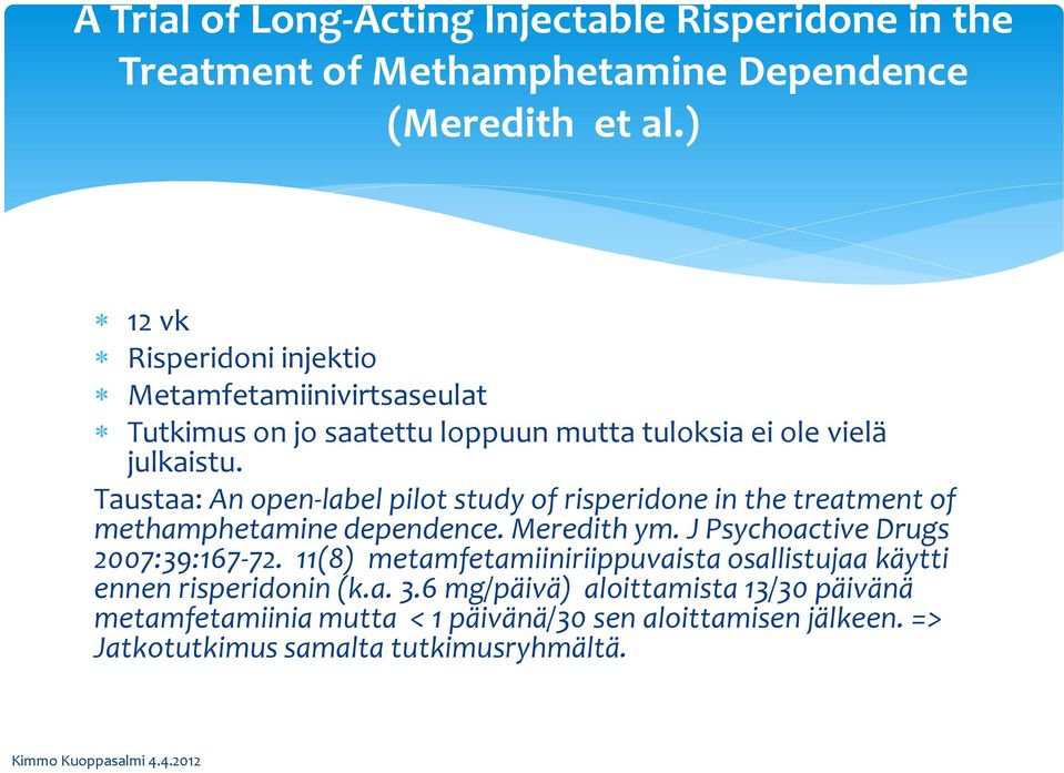 Taustaa: An open-label pilot study of risperidone in the treatment of methamphetamine dependence. Meredith ym. J Psychoactive Drugs 2007:39:167-72.
