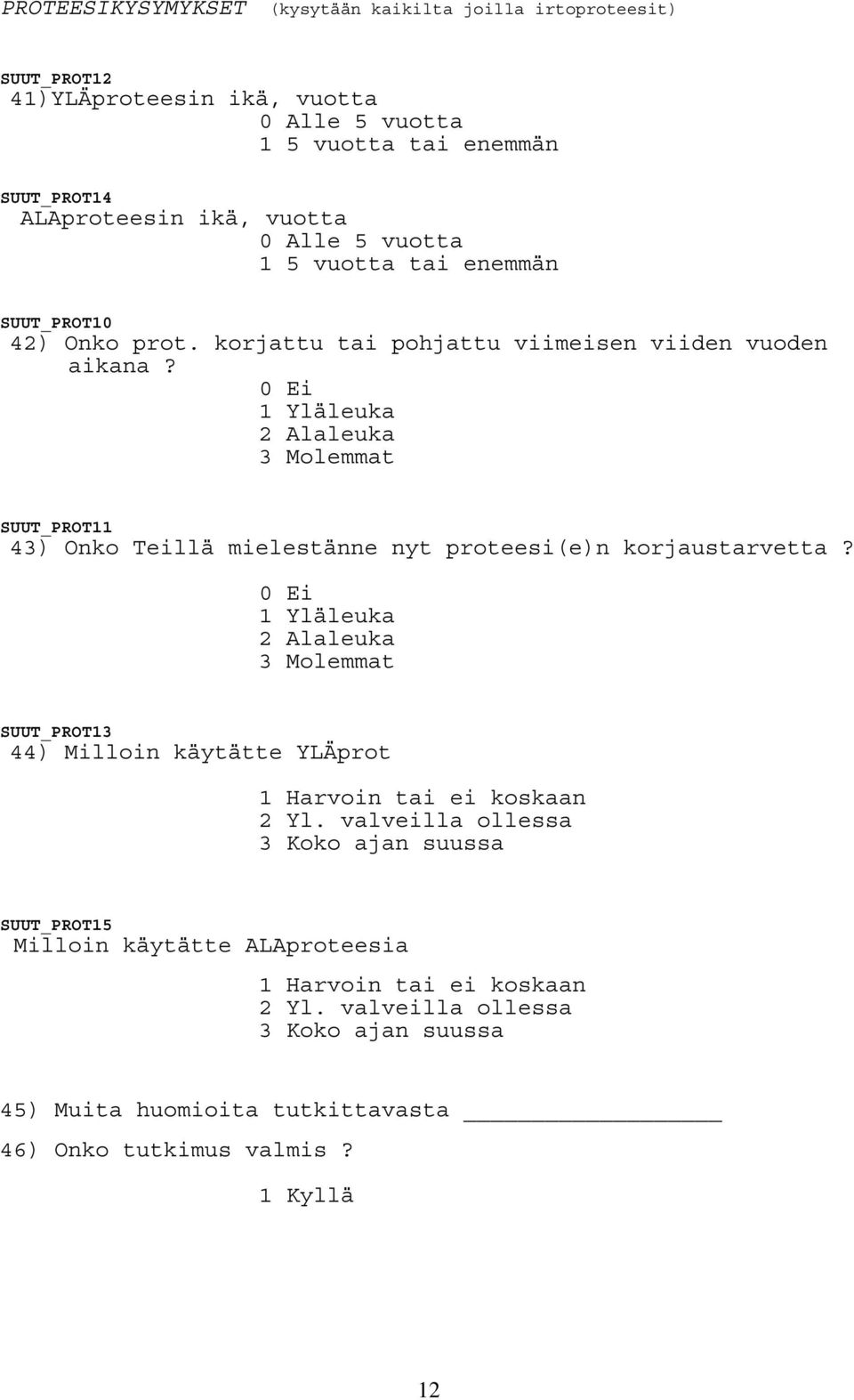 1 Yläleuka 2 Alaleuka 3 Molemmat SUUT_PROT11 43) Onko Teillä mielestänne nyt proteesi(e)n korjaustarvetta?