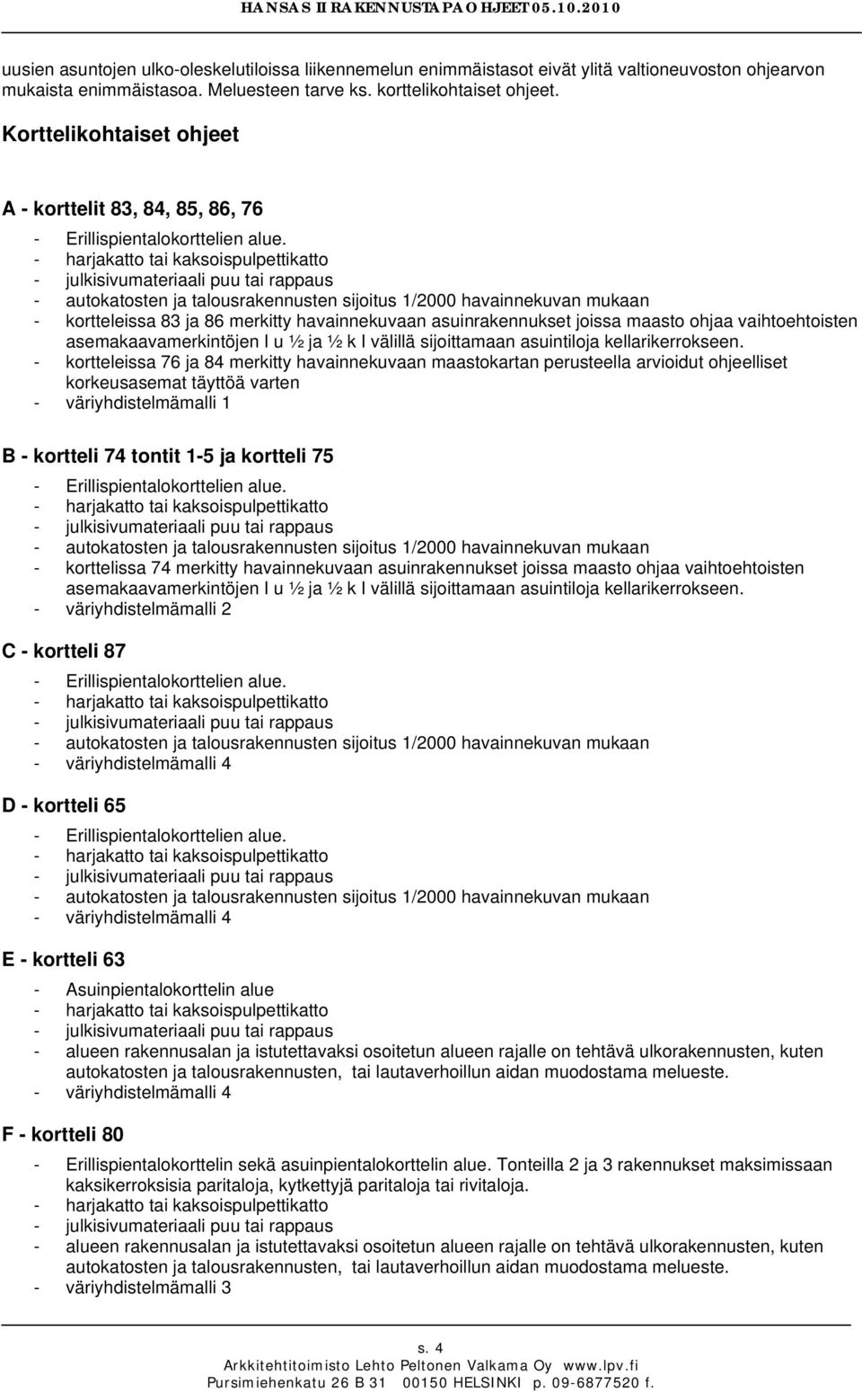 välillä sijoittamaan asuintiloja kellarikerrokseen.