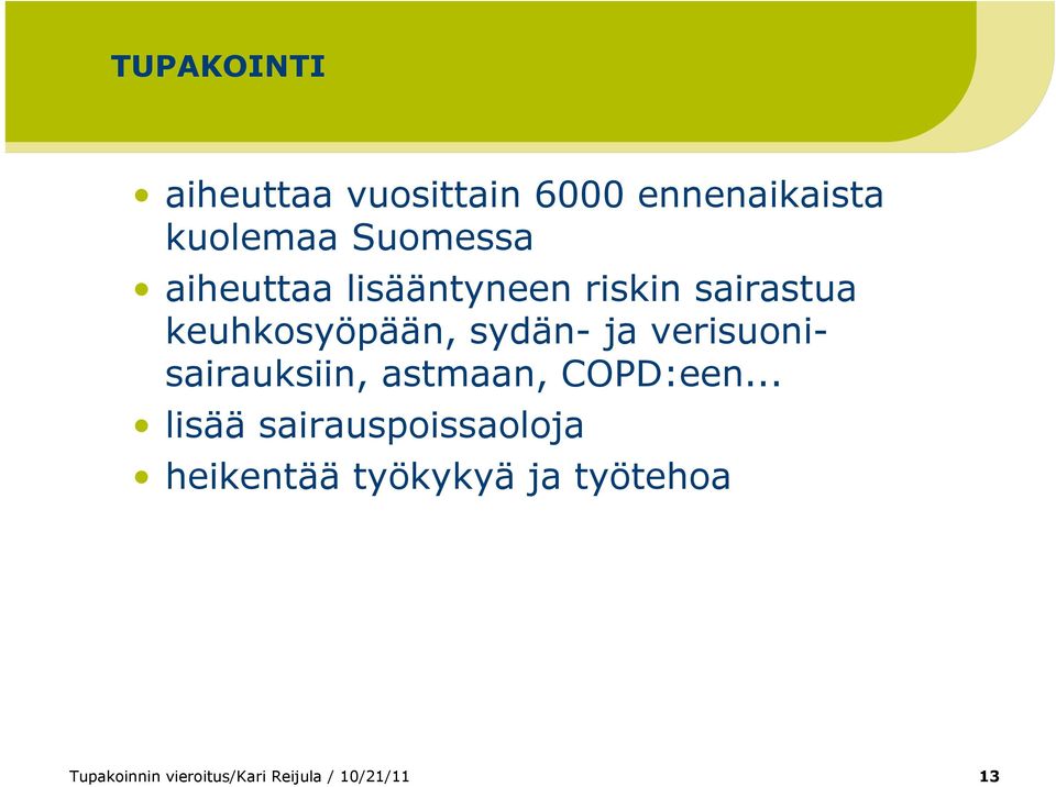 verisuonisairauksiin, astmaan, COPD:een.