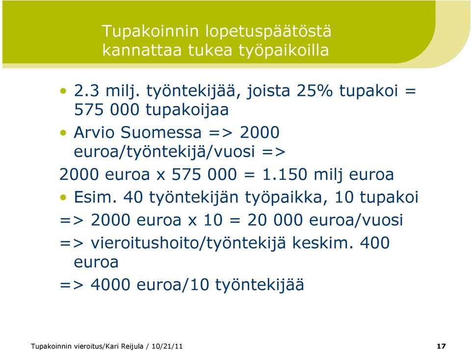 2000 euroa x 575 000 = 1.150 milj euroa Esim.