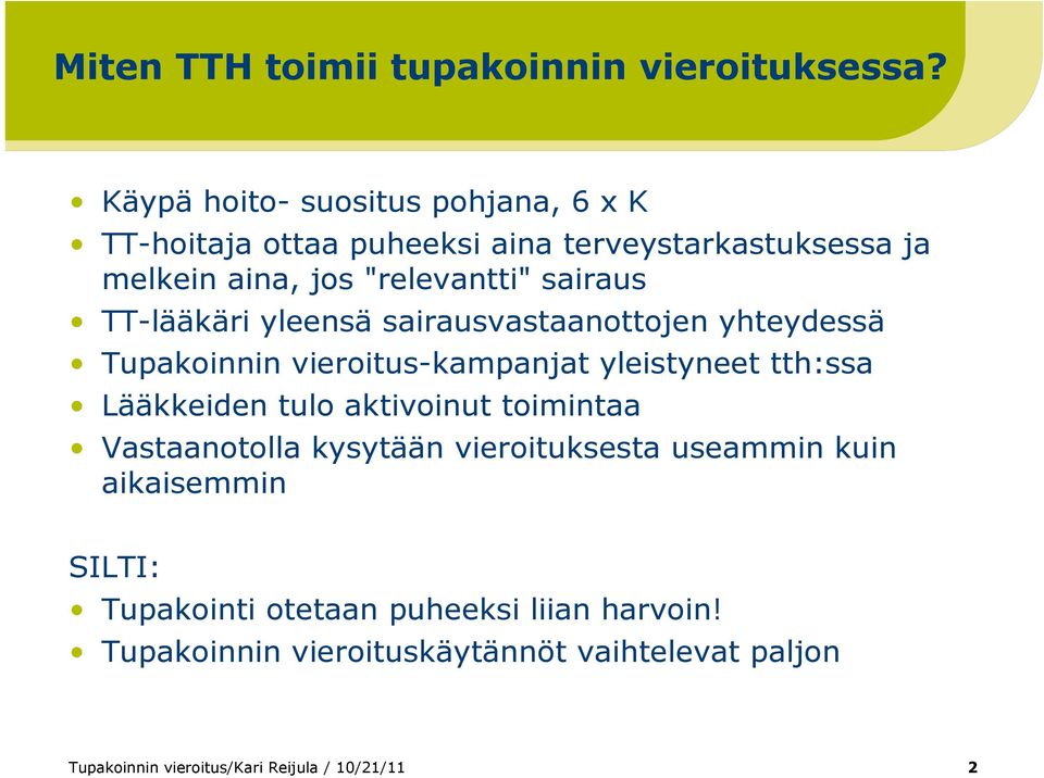 TT-lääkäri yleensä sairausvastaanottojen yhteydessä Tupakoinnin vieroitus-kampanjat yleistyneet tth:ssa Lääkkeiden tulo aktivoinut