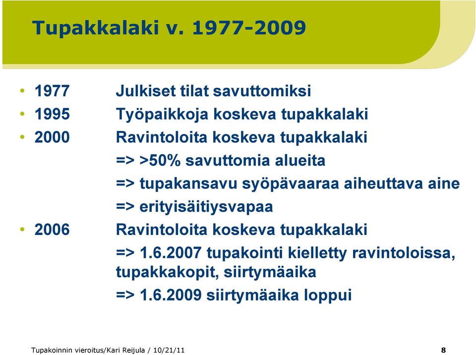 koskeva tupakkalaki => >50% savuttomia alueita => tupakansavu syöpävaaraa aiheuttava aine =>