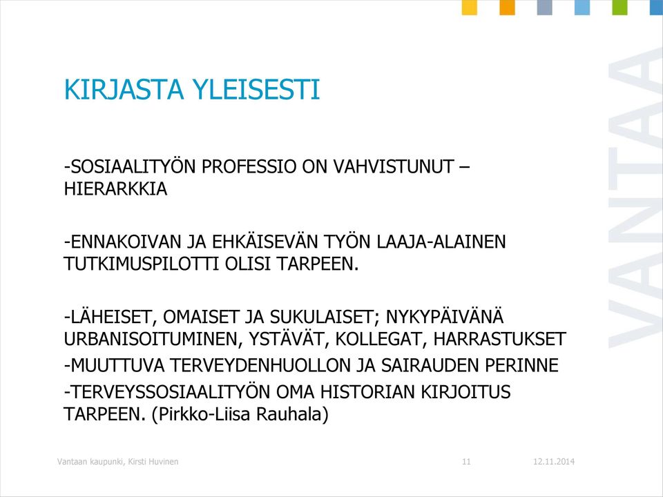 -LÄHEISET, OMAISET JA SUKULAISET; NYKYPÄIVÄNÄ URBANISOITUMINEN, YSTÄVÄT, KOLLEGAT, HARRASTUKSET