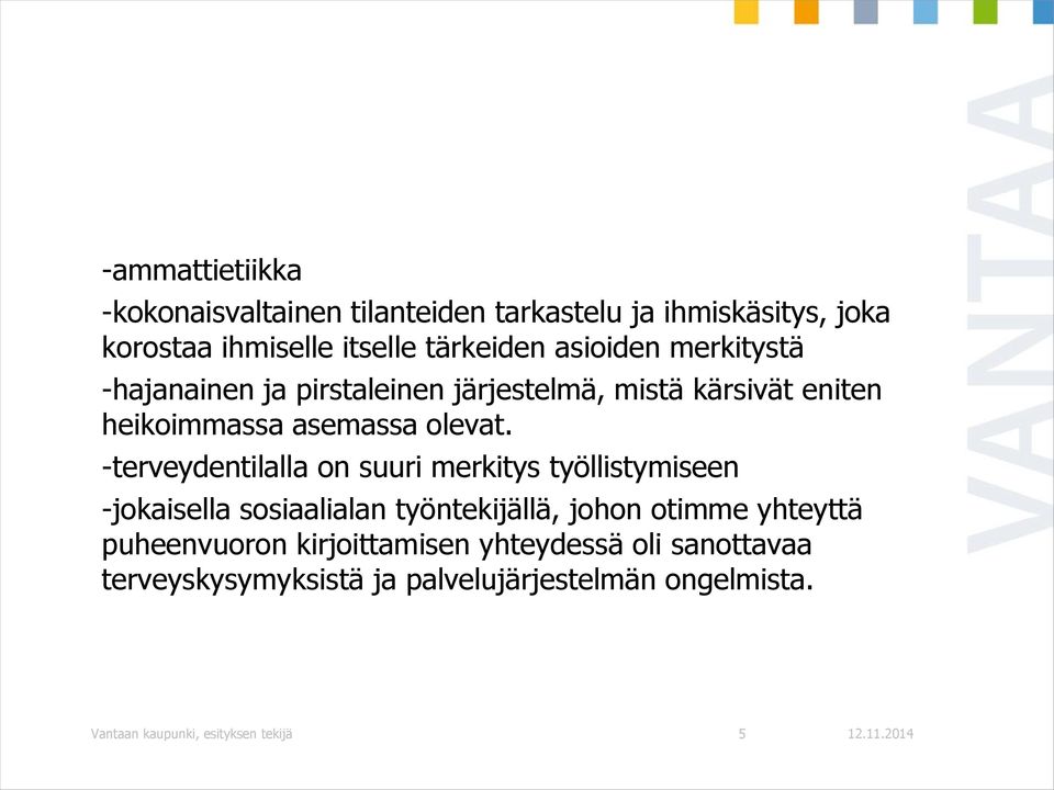 -terveydentilalla on suuri merkitys työllistymiseen -jokaisella sosiaalialan työntekijällä, johon otimme yhteyttä