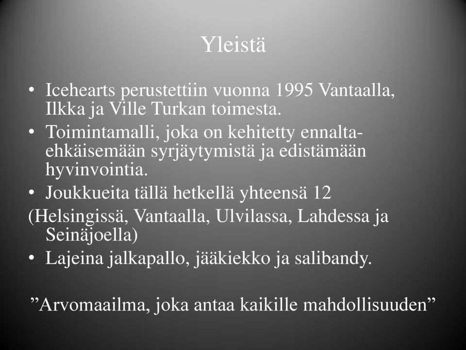 Joukkueita tällä hetkellä yhteensä 12 (Helsingissä, Vantaalla, Ulvilassa, Lahdessa ja