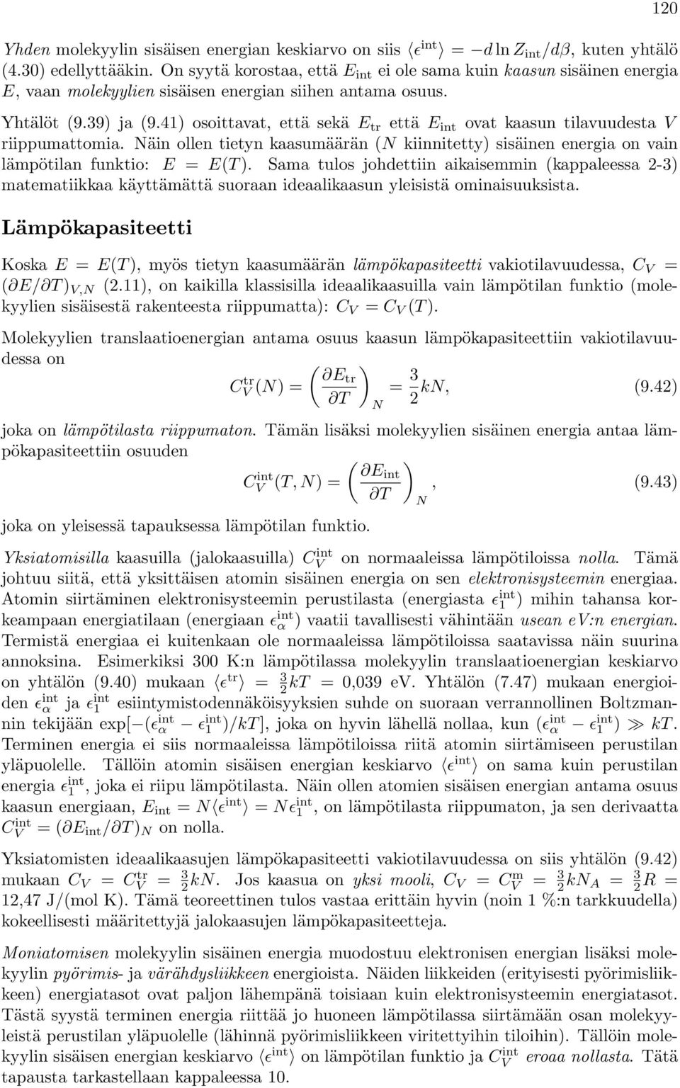 41) osoittavat, että sekä E t että E int ovat kaasun tilavuudesta V iippumattomia. äin ollen tietyn kaasumäään ( kiinnitetty) sisäinen enegia on vain lämpötilan funktio: E = E(T ).