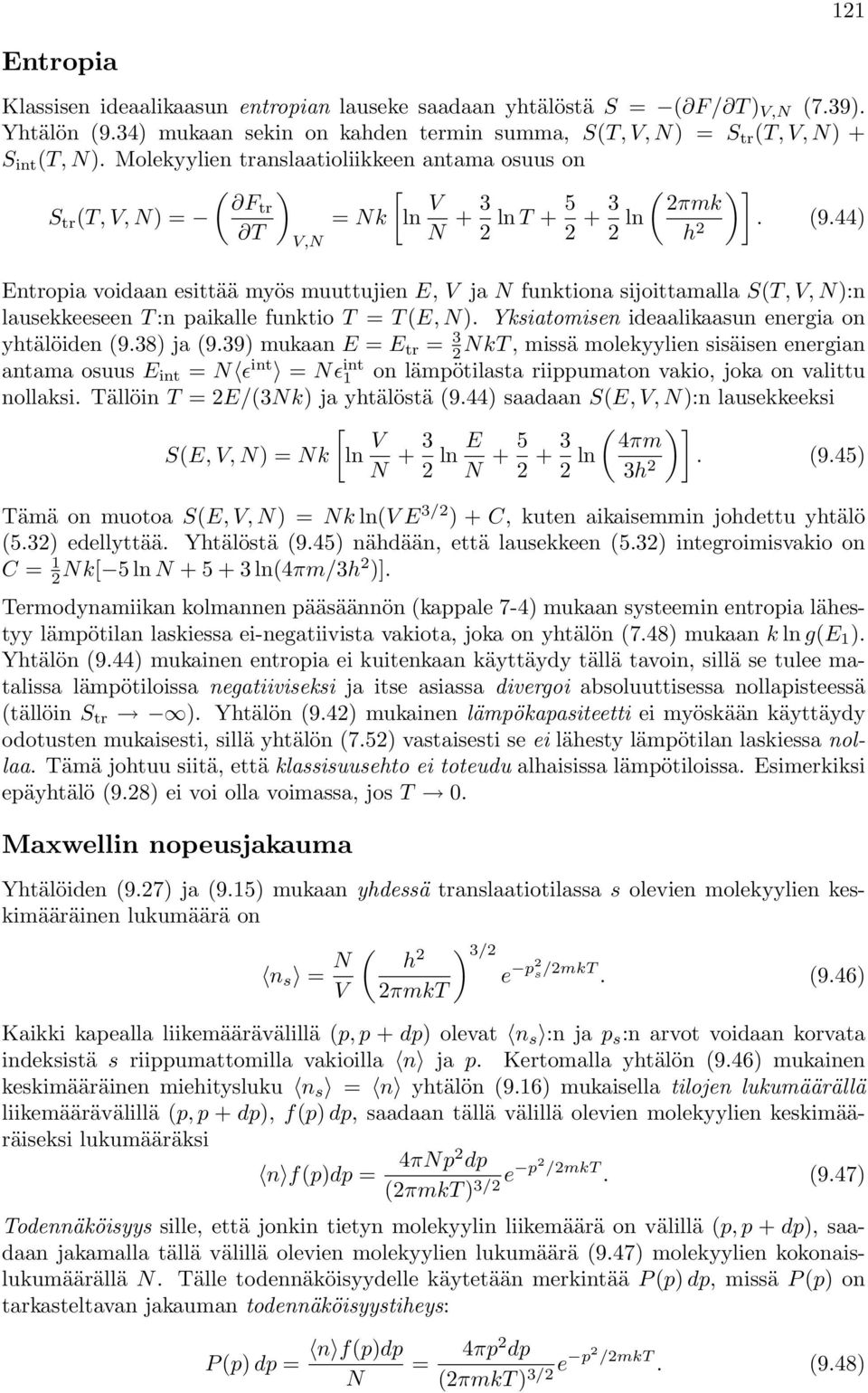 44) Entopia voidaan esittää myös muuttujien E, V ja funktiona sijoittamalla S(T, V, ):n lausekkeeseen T :n paikalle funktio T = T (E, ). Yksiatomisen ideaalikaasun enegia on yhtälöiden (9.38) ja (9.