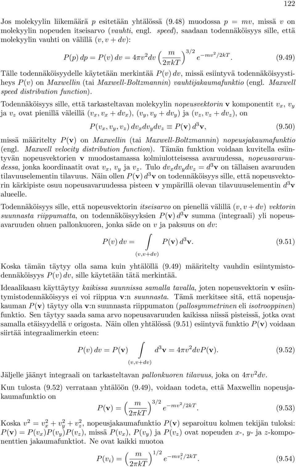 49) πkt Tälle todennäköisyydelle käytetään mekintää P (v) dv, missä esiintyvä todennäköisyystiheys P (v) on Maxwellin (tai Maxwell-Boltzmannin) vauhtijakaumafunktio (engl.