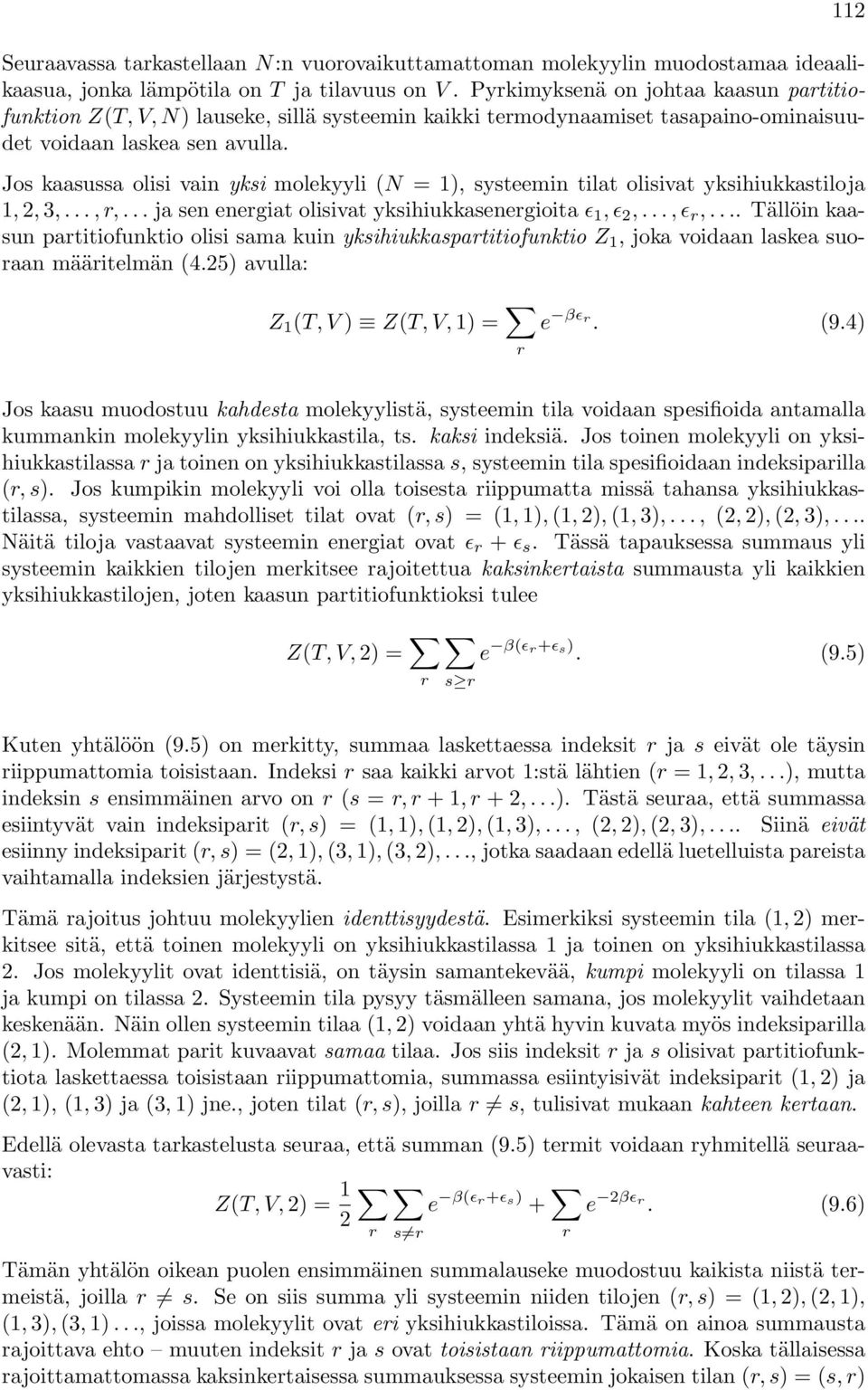 Jos kaasussa olisi vain yksi molekyyli ( = 1), systeemin tilat olisivat yksihiukkastiloja 1,, 3,...,,... ja sen enegiat olisivat yksihiukkasenegioita ɛ 1, ɛ,.