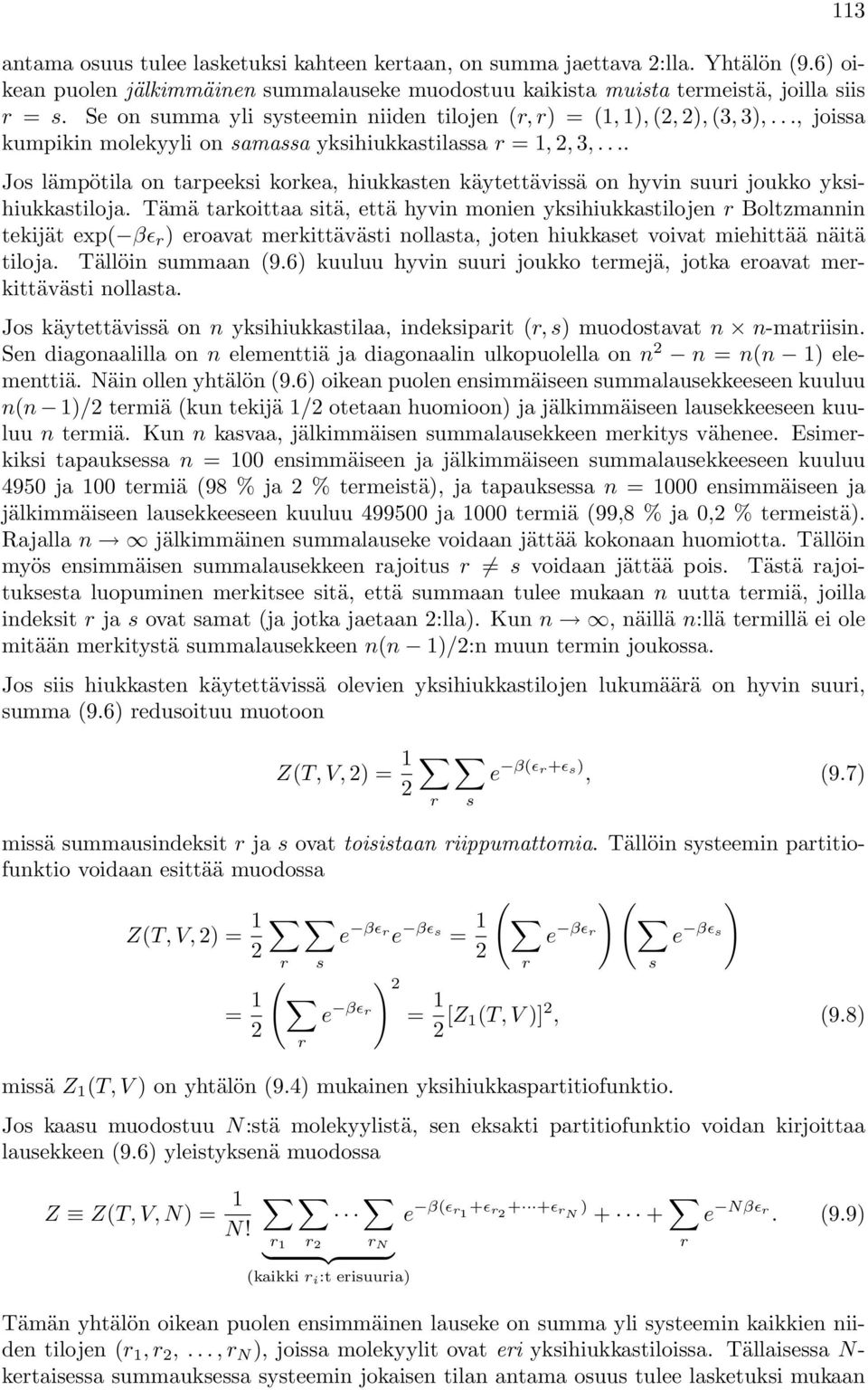 ... Jos lämpötila on tapeeksi kokea, hiukkasten käytettävissä on hyvin suui joukko yksihiukkastiloja.