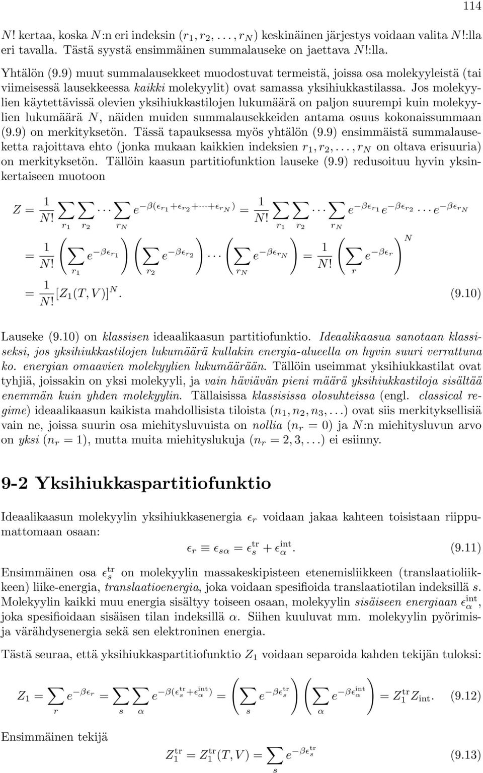 Jos molekyylien käytettävissä olevien yksihiukkastilojen lukumäää on paljon suuempi kuin molekyylien lukumäää, näiden muiden summalausekkeiden antama osuus kokonaissummaan (9.9) on mekityksetön.