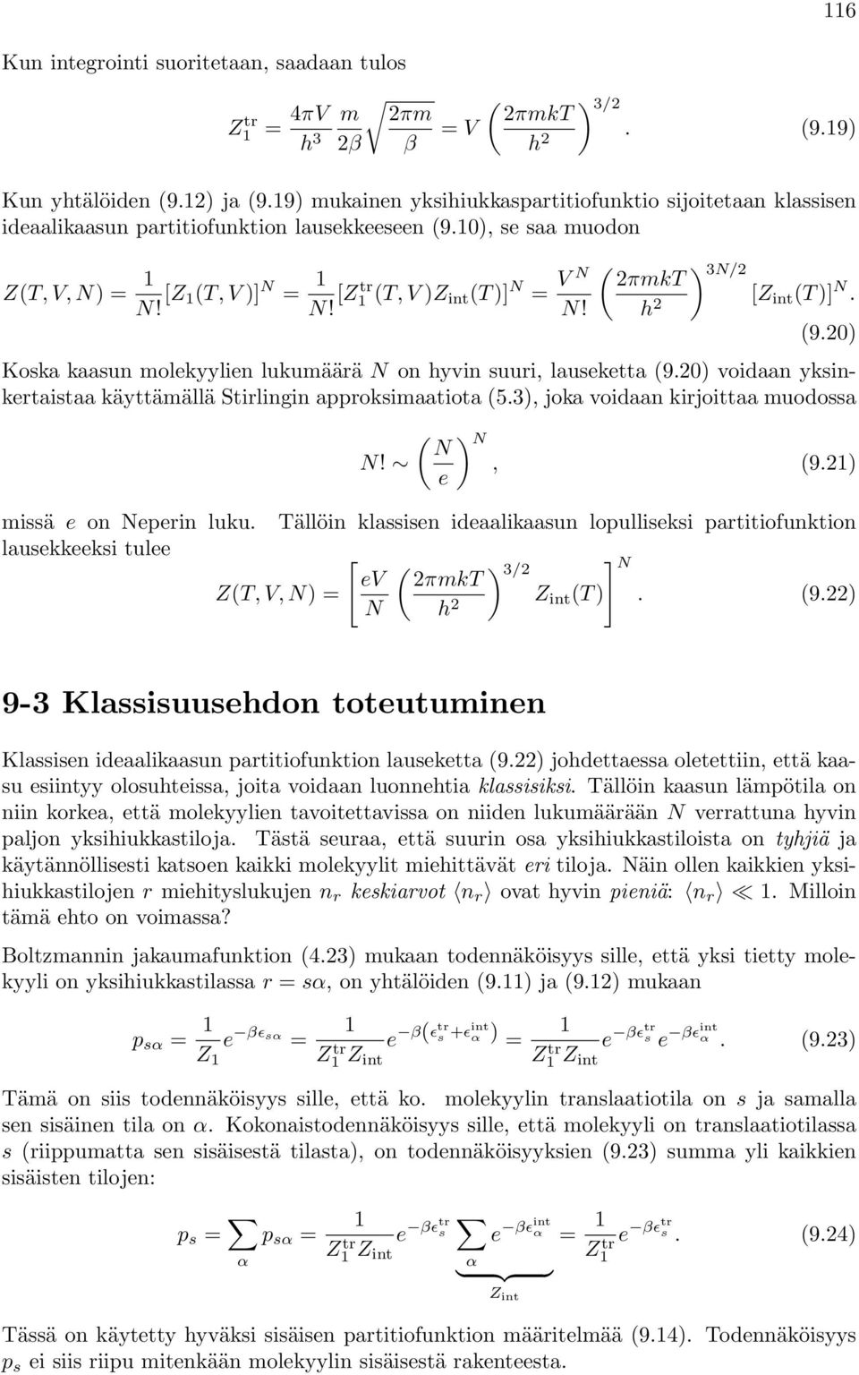 ( ) 3/ πmkt [Z int(t )]. h (9.0) Koska kaasun molekyylien lukumäää on hyvin suui, lauseketta (9.0) voidaan yksinketaistaa käyttämällä Stilingin appoksimaatiota (5.