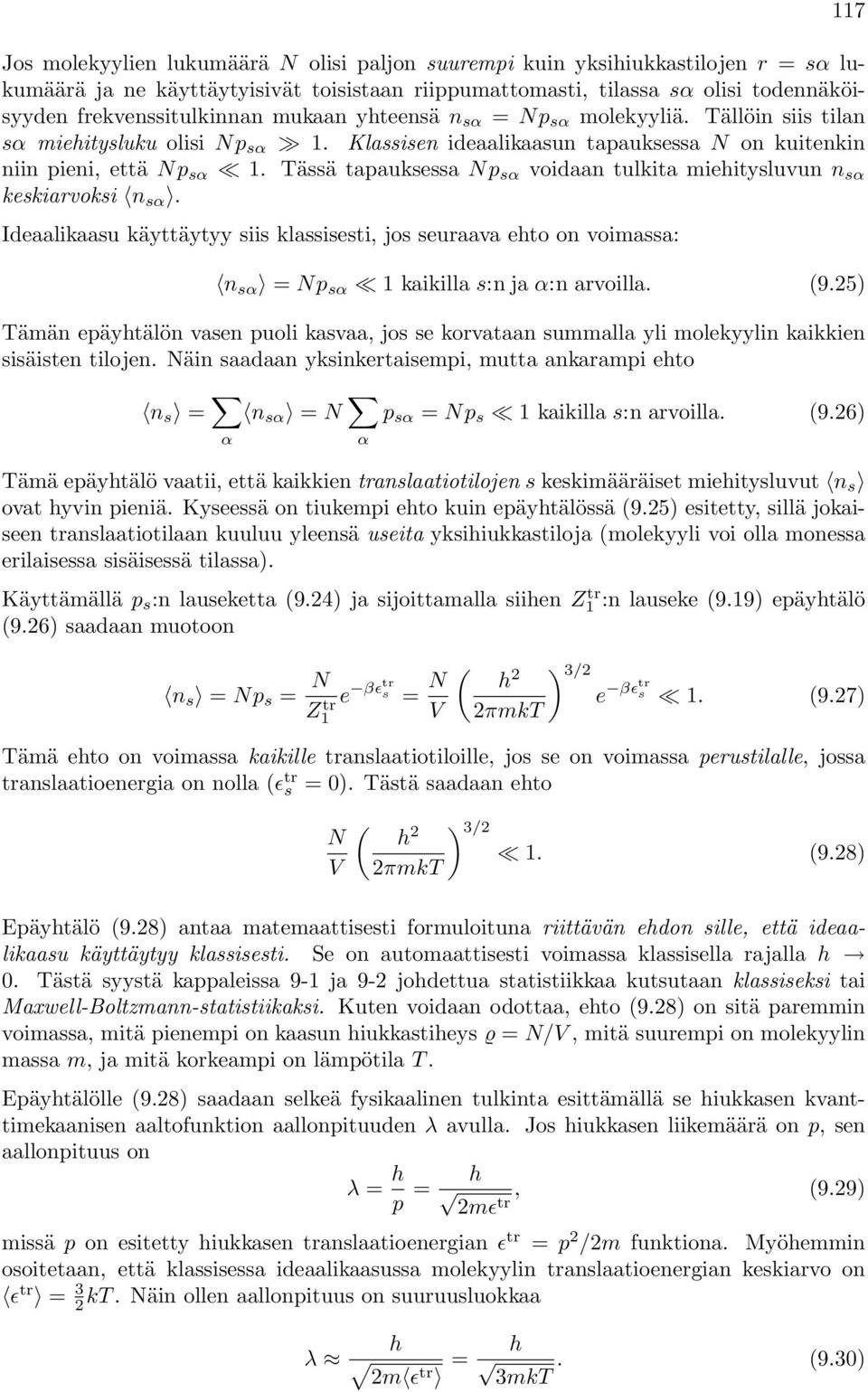 Tässä tapauksessa p sα voidaan tulkita miehitysluvun n sα keskiavoksi n sα. Ideaalikaasu käyttäytyy siis klassisesti, jos seuaava ehto on voimassa: 117 n sα = p sα 1 kaikilla s:n ja α:n avoilla. (9.