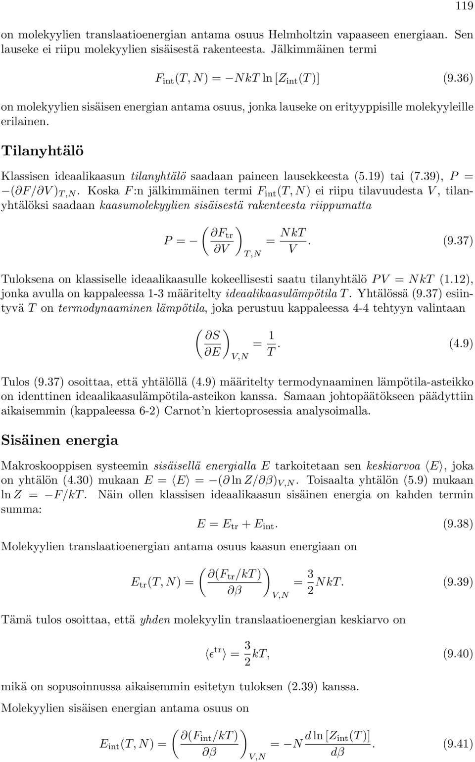 39), P = ( F/ V ) T,. Koska F :n jälkimmäinen temi F int (T, ) ei iipu tilavuudesta V, tilanyhtälöksi saadaan kaasumolekyylien sisäisestä akenteesta iippumatta P = ( Ft V ) T, = kt V. (9.