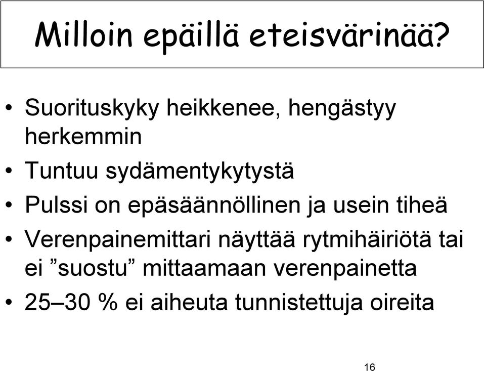 sydämentykytystä Pulssi on epäsäännöllinen ja usein tiheä