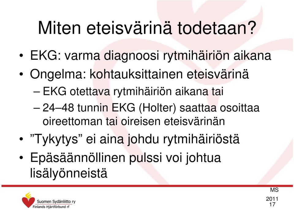 EKG otettava rytmihäiriön aikana tai 24 48 tunnin EKG (Holter) saattaa osoittaa