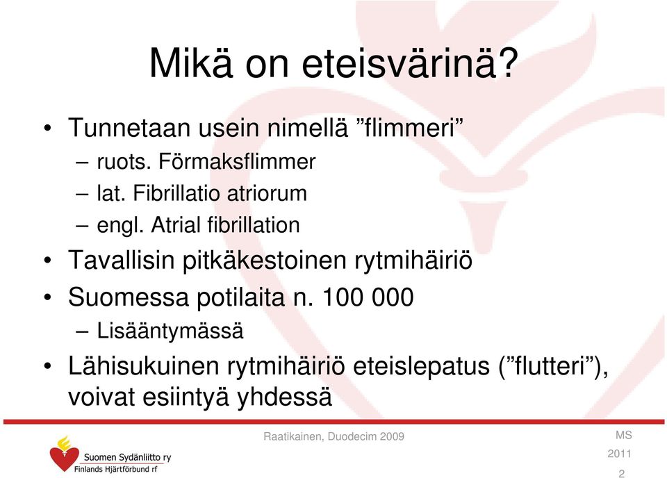 Atrial fibrillation Tavallisin pitkäkestoinen rytmihäiriö Suomessa potilaita n.