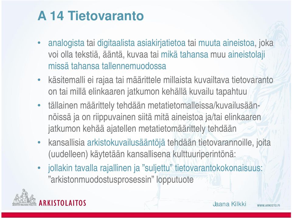 metatietomalleissa/kuvailusäännöissä ja on riippuvainen siitä mitä aineistoa ja/tai elinkaaren jatkumon kehää ajatellen metatietomäärittely tehdään kansallisia