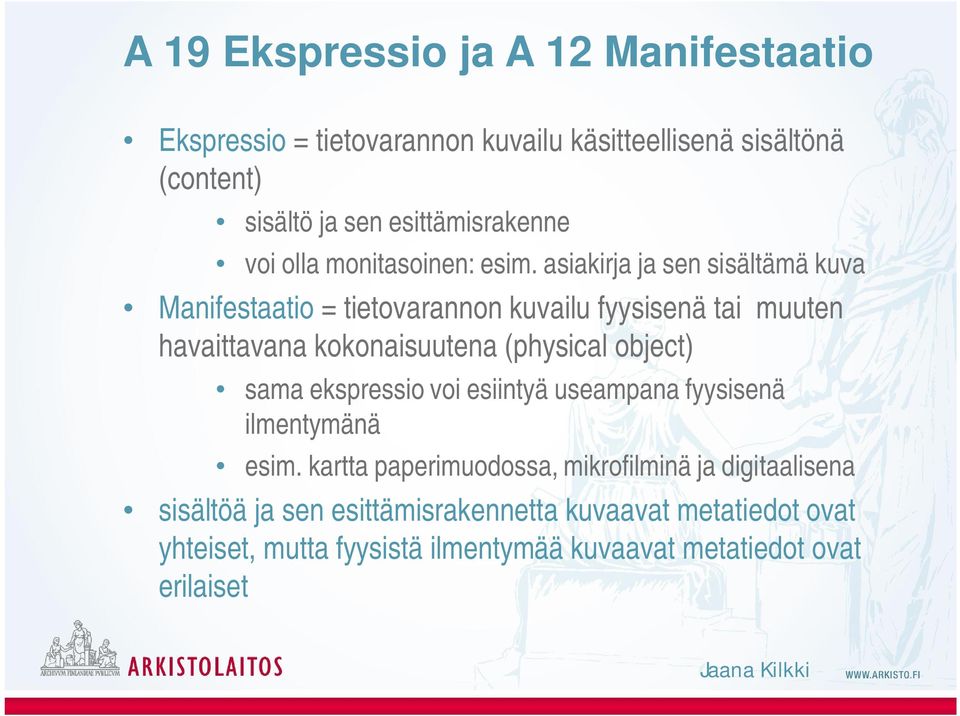 asiakirja ja sen sisältämä kuva Manifestaatio = tietovarannon kuvailu fyysisenä tai muuten havaittavana kokonaisuutena (physical object)