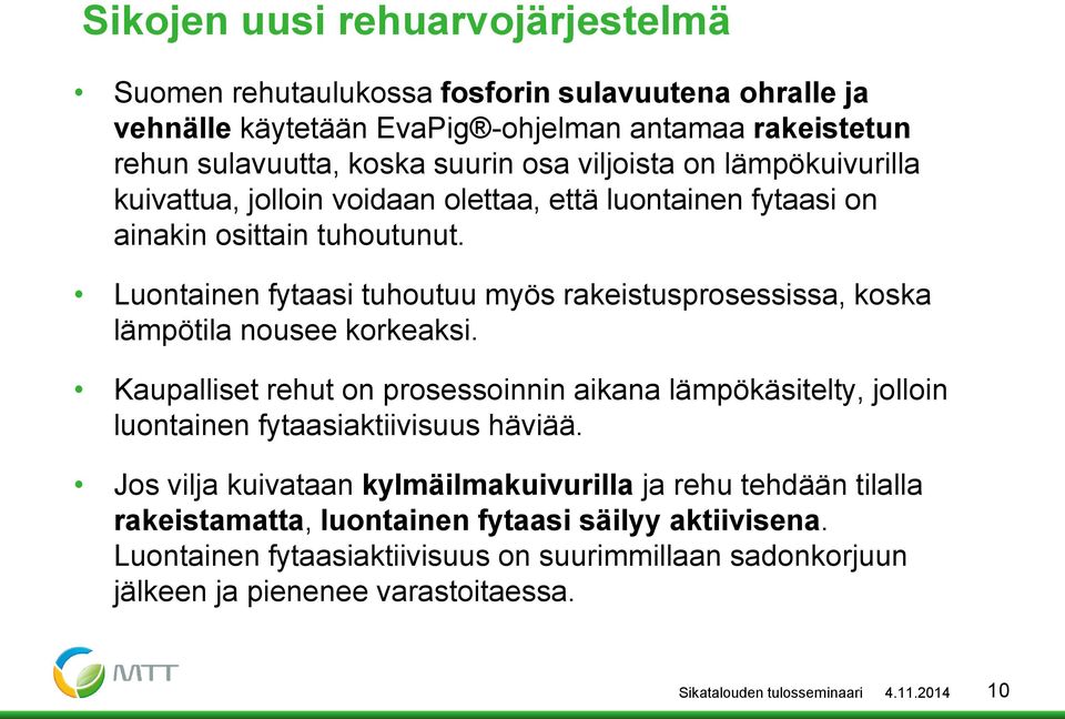 Luontainen fytaasi tuhoutuu myös rakeistusprosessissa, koska lämpötila nousee korkeaksi.