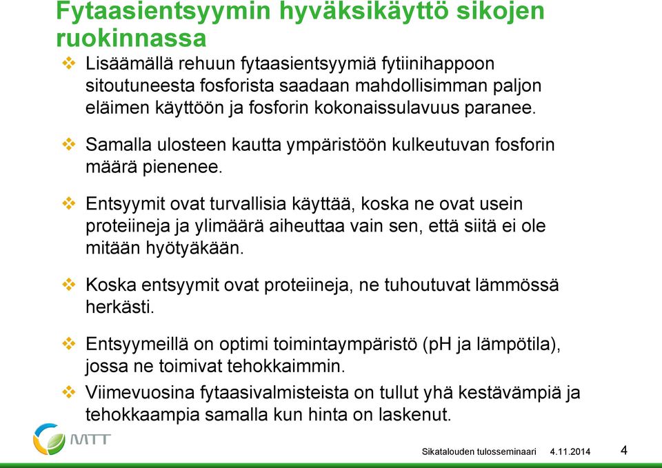 Entsyymit ovat turvallisia käyttää, koska ne ovat usein proteiineja ja ylimäärä aiheuttaa vain sen, että siitä ei ole mitään hyötyäkään.