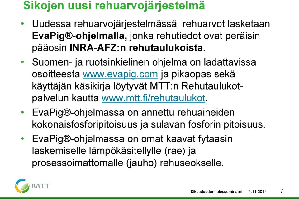 com ja pikaopas sekä käyttäjän käsikirja löytyvät MTT:n Rehutaulukotpalvelun kautta www.mtt.fi/rehutaulukot.