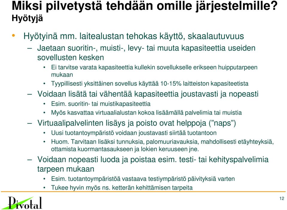 huipputarpeen mukaan Tyypillisesti yksittäinen sovellus käyttää 10-15% laitteiston kapasiteetista Voidaan lisätä tai vähentää kapasiteettia joustavasti ja nopeasti Esim.