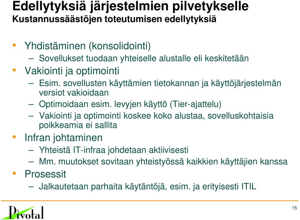levyjen käyttö (Tier-ajattelu) Vakiointi ja optimointi koskee koko alustaa, sovelluskohtaisia poikkeamia ei sallita Infran johtaminen Yhteistä