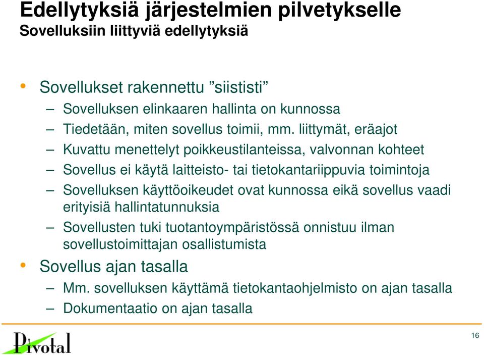 liittymät, eräajot Kuvattu menettelyt poikkeustilanteissa, valvonnan kohteet Sovellus ei käytä laitteisto- tai tietokantariippuvia toimintoja Sovelluksen