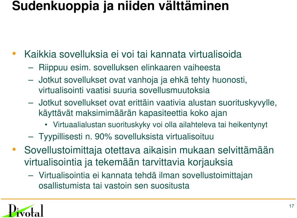 vaativia alustan suorituskyvylle, käyttävät maksimimäärän kapasiteettia koko ajan Virtuaalialustan suorituskyky voi olla ailahteleva tai heikentynyt Tyypillisesti n.