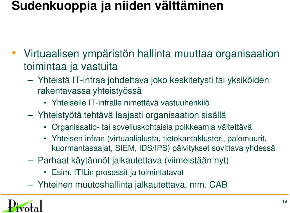 Organisaatio- tai sovelluskohtaisia poikkeamia vältettävä Yhteisen infran (virtuaalialusta, tietokantaklusteri, palomuurit, kuormantasaajat, SIEM, IDS/IPS)