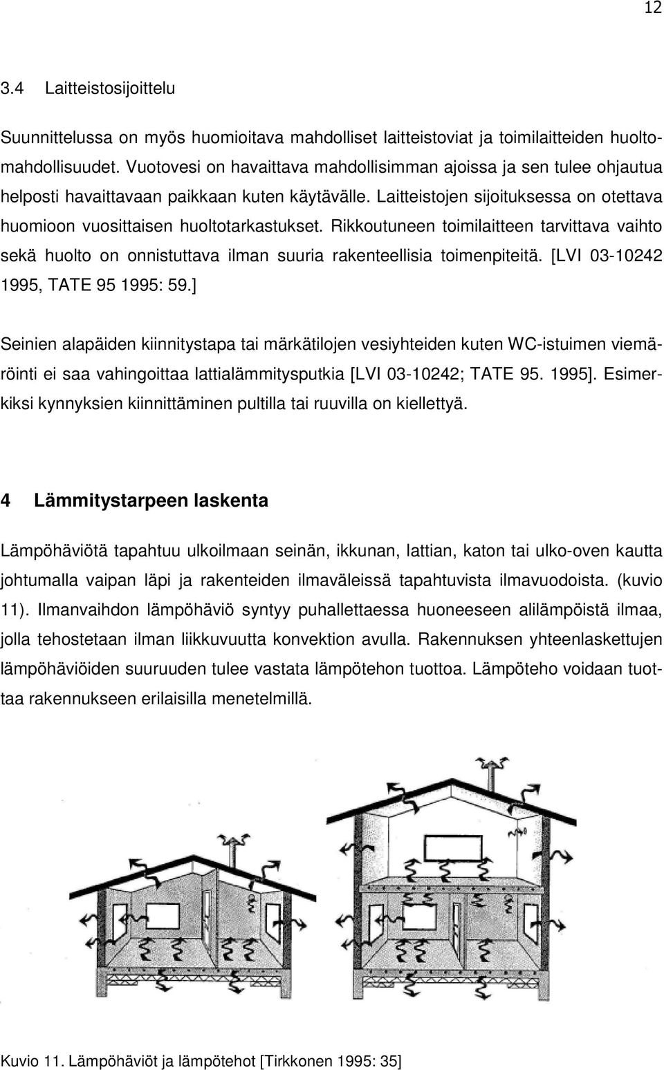 Rikkoutuneen toimilaitteen tarvittava vaihto sekä huolto on onnistuttava ilman suuria rakenteellisia toimenpiteitä. [LVI 03-10242 1995, TATE 95 1995: 59.