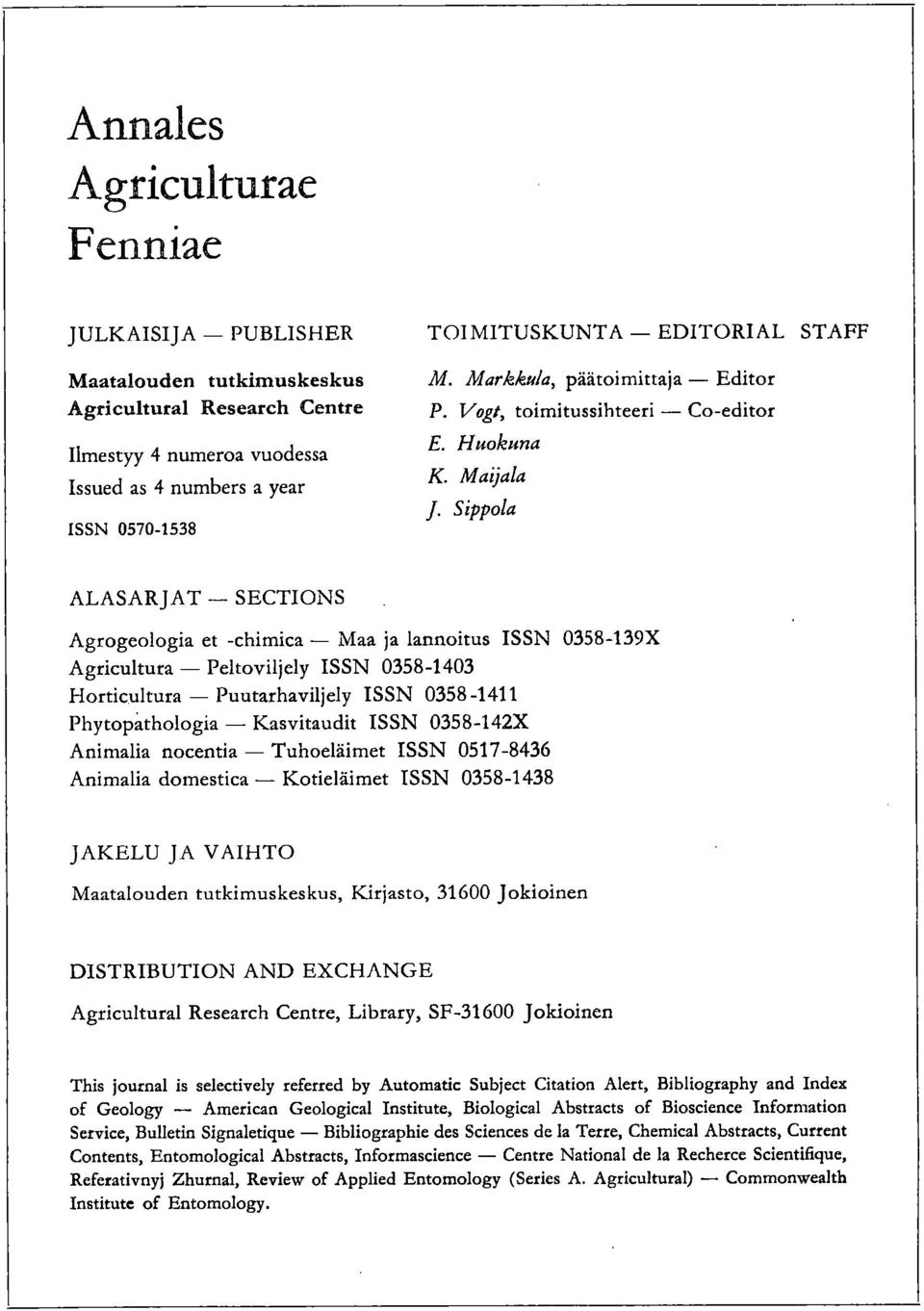 Sippola ALASAR JAT SECTIONS Agrogeologia et -chimica Maa ja lannoitus ISSN 0358-139X Agricultura Peltoviljely ISSN 0358-1403 Horticultura Puutarhaviljely ISSN 0358-1411 Phytopạthologia Kasvitaudit