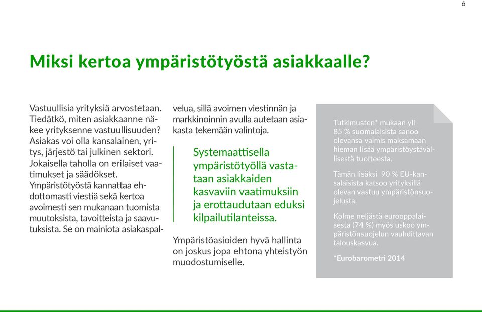 Ympäristötyöstä kannattaa ehdottomasti viestiä sekä kertoa avoimesti sen mukanaan tuomista muutoksista, tavoitteista ja saavutuksista.