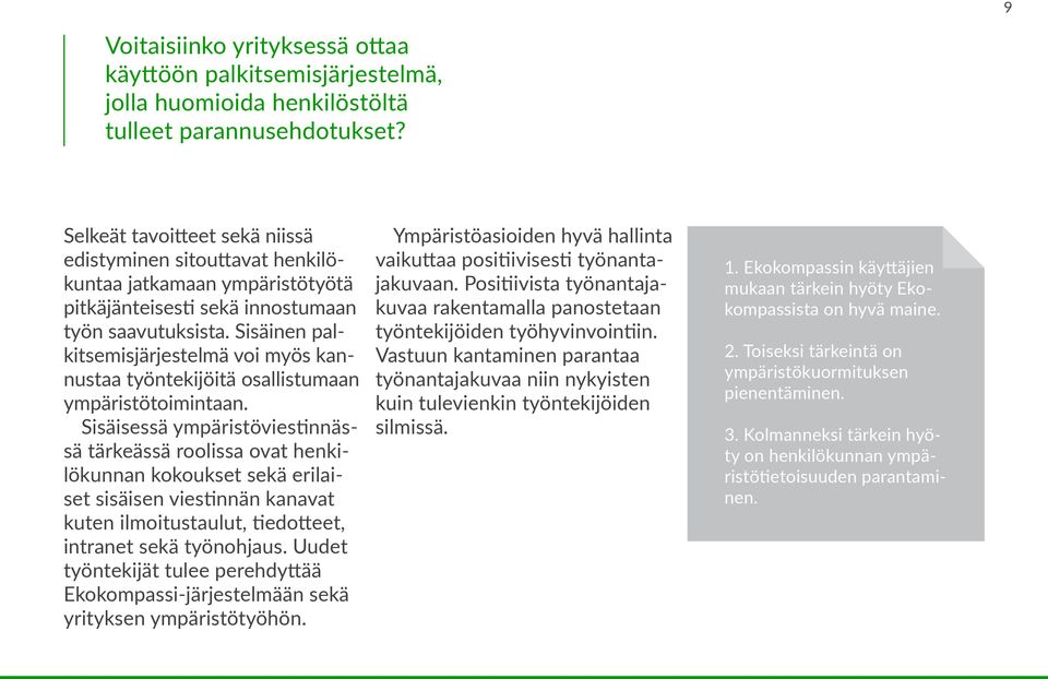 Sisäinen palkitsemisjärjestelmä voi myös kannustaa työntekijöitä osallistumaan ympäristötoimintaan.