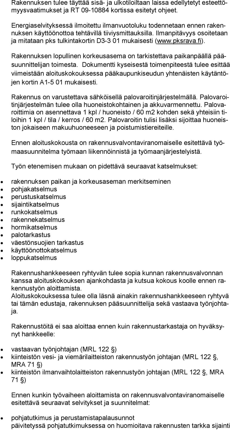 Ilmanpitävyys osoitetaan ja mitataan pks tulkintakortin D3-3 01 mukaisesti (www.pksrava.fi). Rakennuksen lopullinen korkeusasema on tarkistettava paikanpäällä pääsuunnittelijan toimesta.